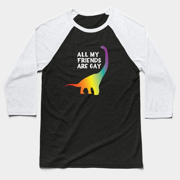 All my friends are gay Baseball T-Shirt by NickiPostsStuff